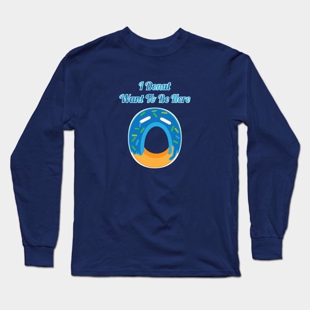 I Donut Want To Be Here Long Sleeve T-Shirt by Commykaze